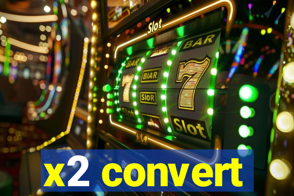 x2 convert